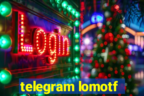 telegram lomotf